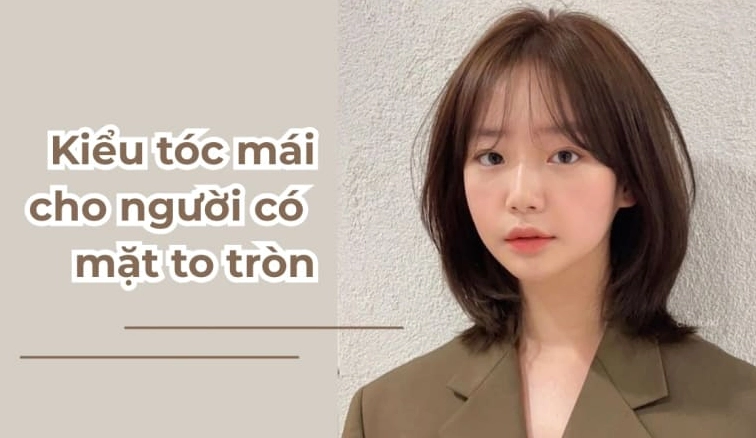 Bí quyết chọn kiểu tóc đẹp cho người mặt tròn trẻ trung 2026