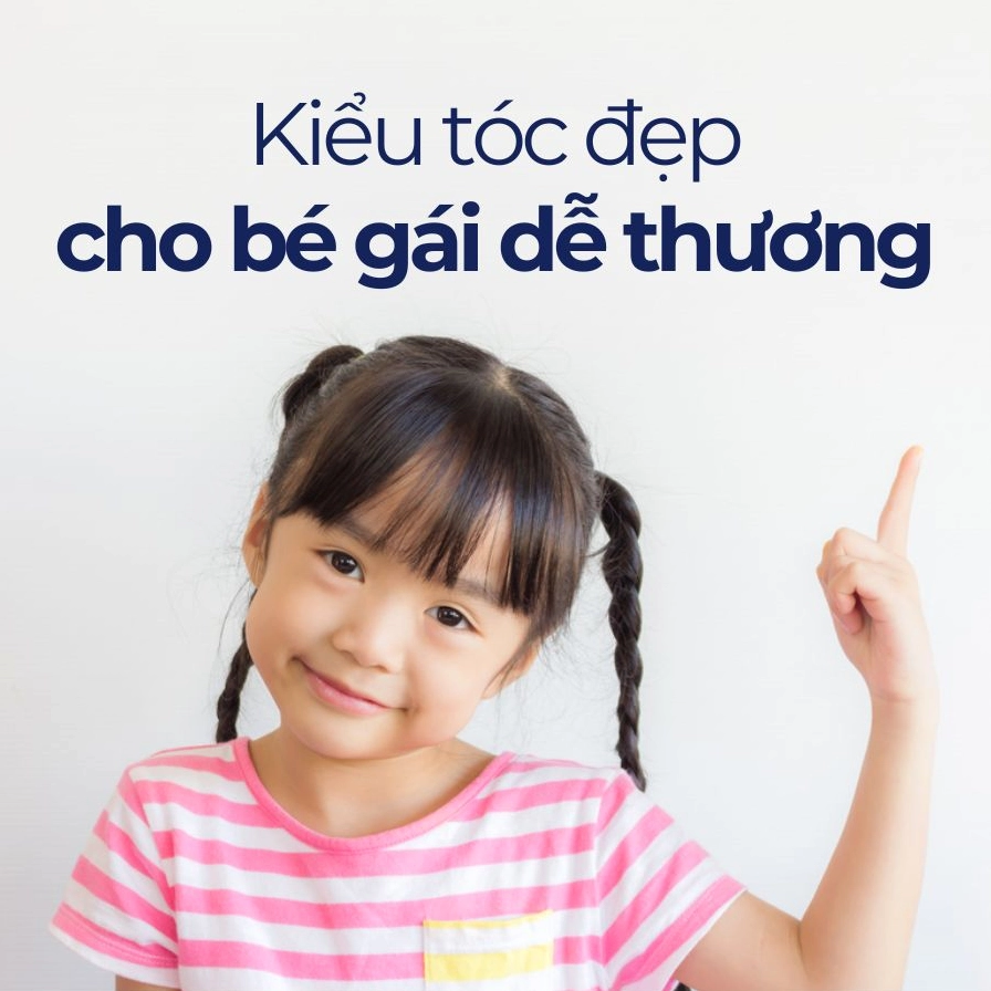 Gợi ý 20+ kiểu tóc đẹp cho bé gái cực xinh theo độ tuổi và dáng mặt