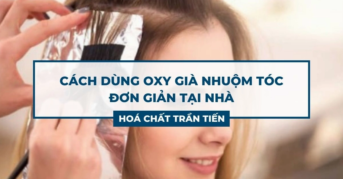Hướng dẫn chi tiết cách nhuộm tóc bằng oxy già tại nhà