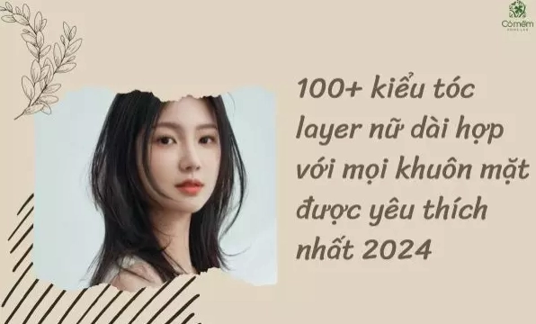 Khám Phá 40+ Kiểu Tóc Layer Nữ Dài Xoăn Nhẹ Thời Thượng 2026