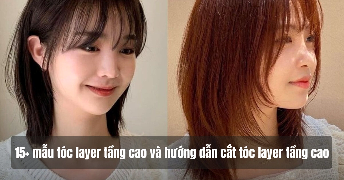 Khám Phá Kiểu Tóc Layer Tầng Cao: Bí Quyết Sở Hữu Mái Tóc Bồng Bềnh Hoàn Hảo