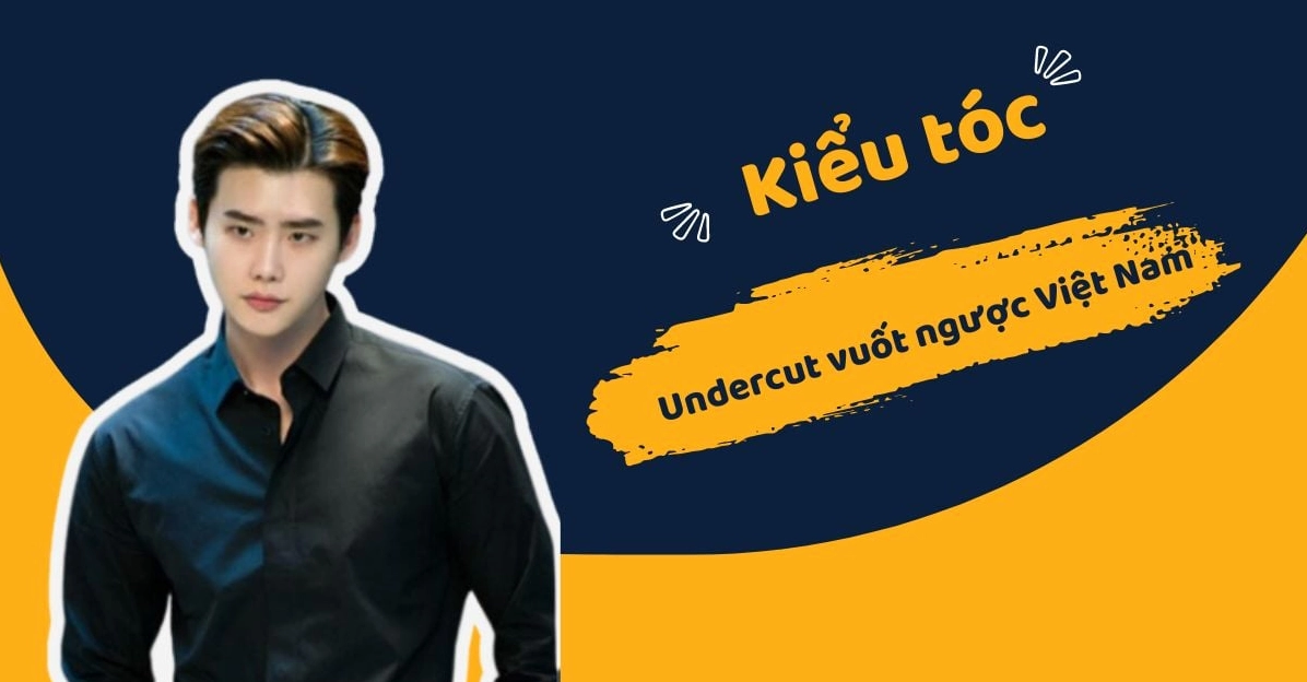 Khám Phá Kiểu Tóc Undercut Vuốt Ngược Việt Nam: Xu Hướng Sành Điệu 2026