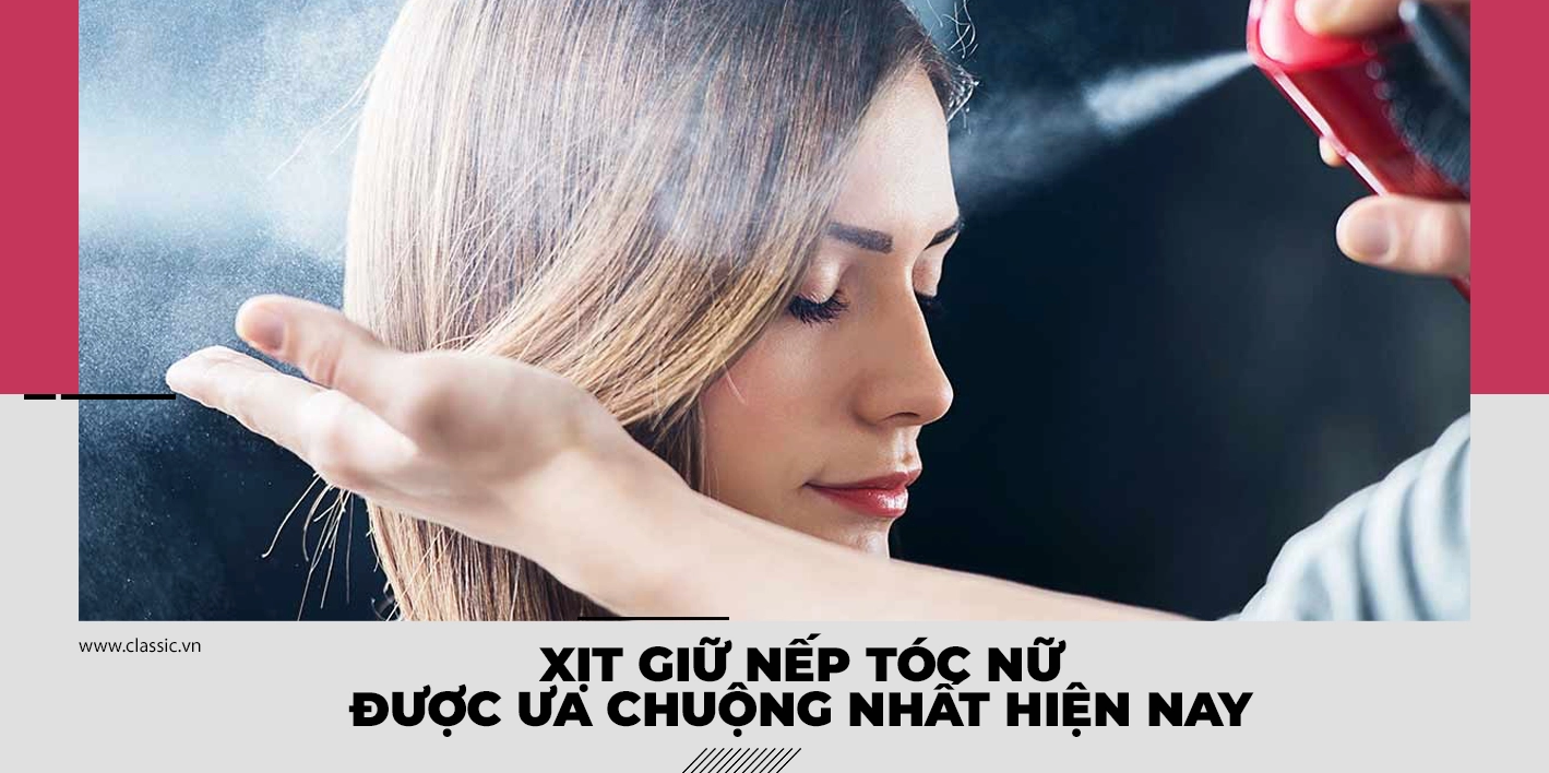 Review keo xịt giữ nếp tóc cho nữ: Bí quyết sở hữu mái tóc bồng bềnh tự nhiên