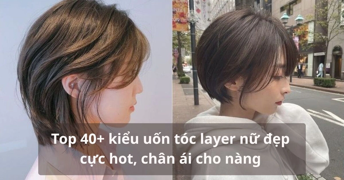 Tóc Layer Uốn Phồng Nữ 2026: Xu Hướng Thời Thượng và Bí Quyết Chọn Kiểu Đẹp